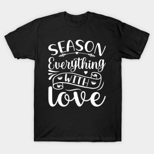 Season Everything With Love T-Shirt